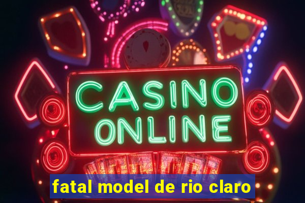 fatal model de rio claro